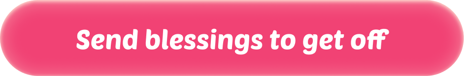 Send blessings to get off