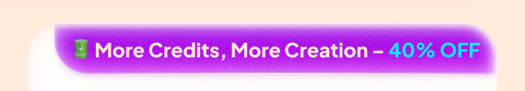 More Credits, More Creation - 20% OFF